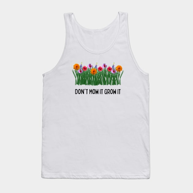 Don't Mow It Grow It Tank Top by numpdog